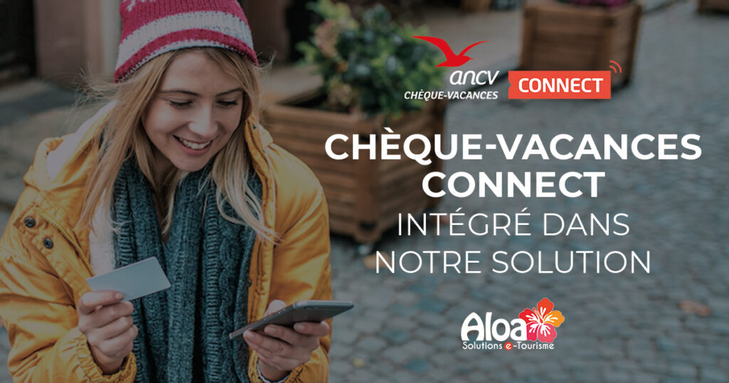 INTEGREZ CHEQUEVACANCES CONNECT DE L’ANCV COMME NOUVEAU MOYEN DE PAIEMENT Le blog Aloa Tourisme