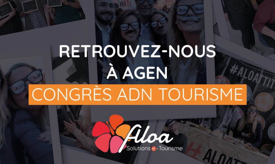 ALOA VOUS RETROUVE À AGEN POUR LE 1ER CONGRÈS D’ADN TOURISME